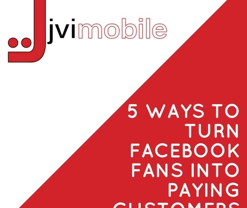 5 Ways to turn Facebook Fans into Paying Customers