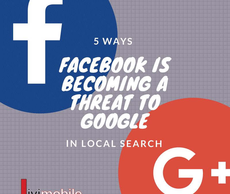 5 Ways Facebook is Becoming a Threat to Google in Local Search