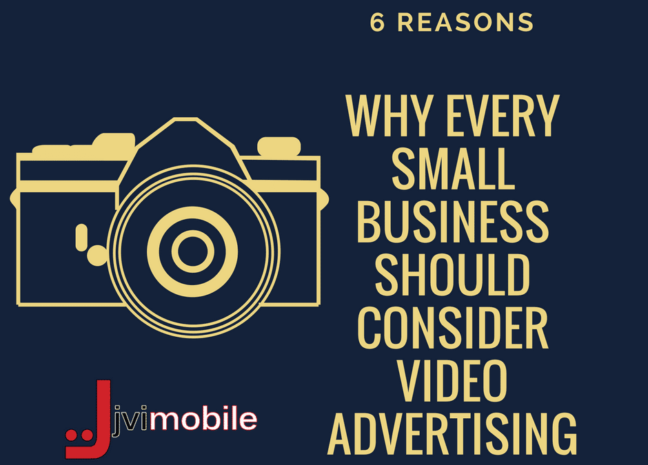 6 Reasons Why Every Small Business Should Consider Video Advertising