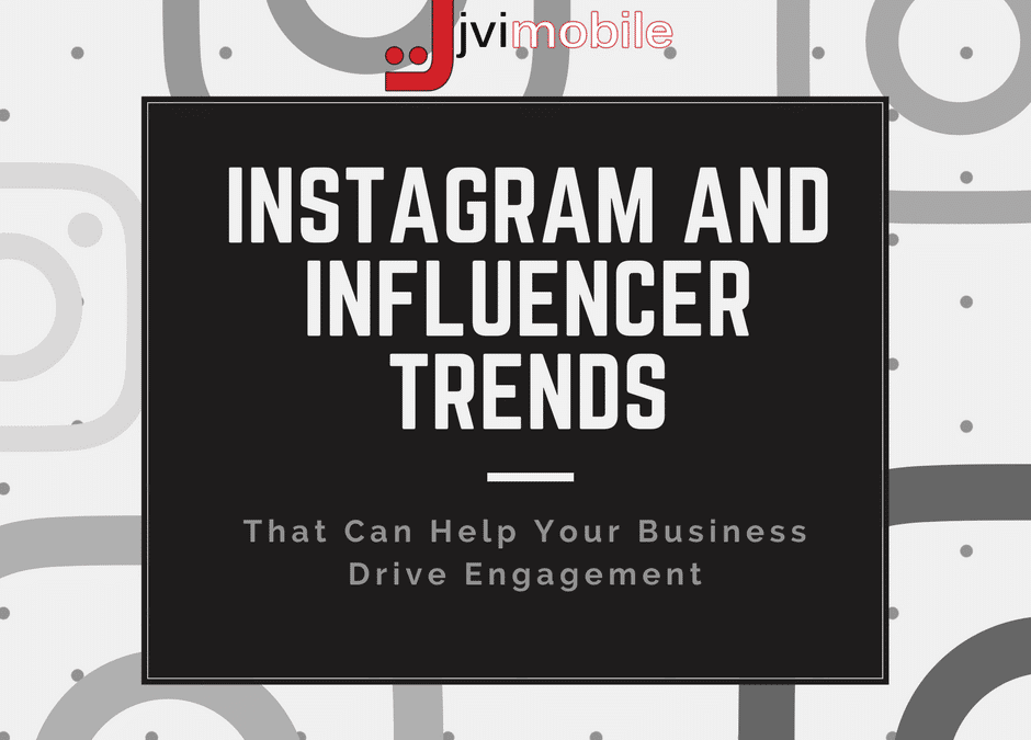 Instagram and Influencer Trends That Can Help Your Business Drive Engagement