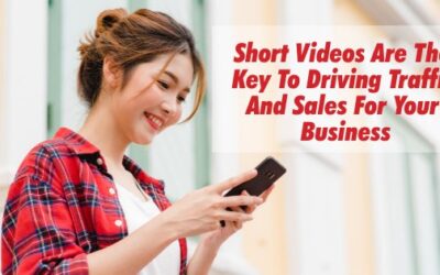 Short Videos Are The Key To Driving Traffic And Sales For Your Business