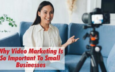 Why Video Marketing Is So Important To Small Businesses