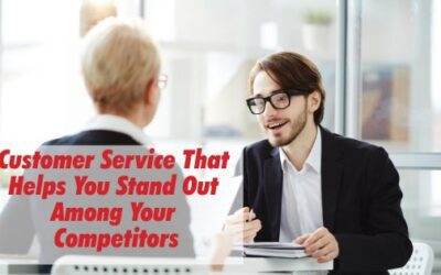 Customer Service That Helps You Stand Out Among Your Competitors